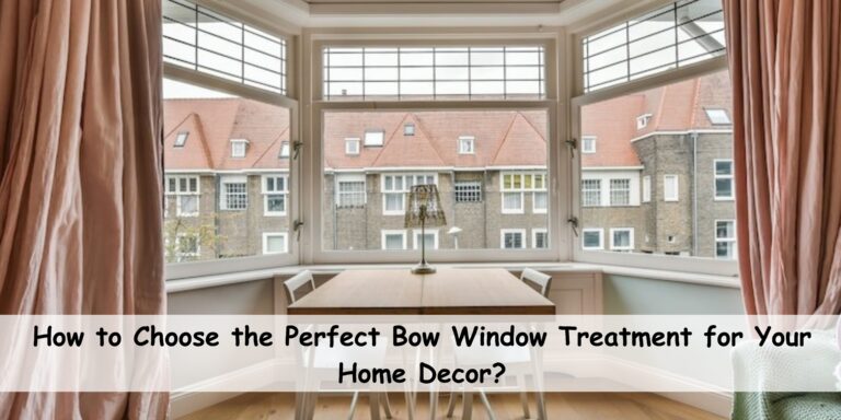 How to Choose the Perfect Bow Window Treatment for Your Home Decor?